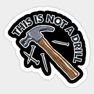 This Is Not a Drill hammer Sticker